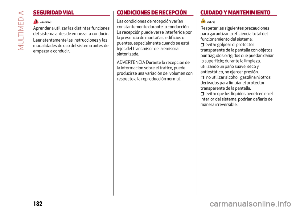 Alfa Romeo Giulia 2016 Manual del propietario (in Spanish) SEGURIDAD VIAL
161) 162)
Aprender a utilizar las distintas funciones
del sistema antes de empezar a conducir.
Leer atentamente las instrucciones y las
modalidades de uso del sistema antes de
empezar a Alfa Romeo Giulia 2016 Manual del propietario (in Spanish) SEGURIDAD VIAL
161) 162)
Aprender a utilizar las distintas funciones
del sistema antes de empezar a conducir.
Leer atentamente las instrucciones y las
modalidades de uso del sistema antes de
empezar a