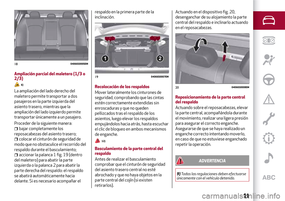 Alfa Romeo Giulia 2016  Manual del propietario (in Spanish) Ampliación parcial del maletero (1/3 o
2/3)
6)
La ampliación del lado derecho del
maletero permite transportar a dos
pasajeros en la parte izquierda del
asiento trasero, mientras que la
ampliación 