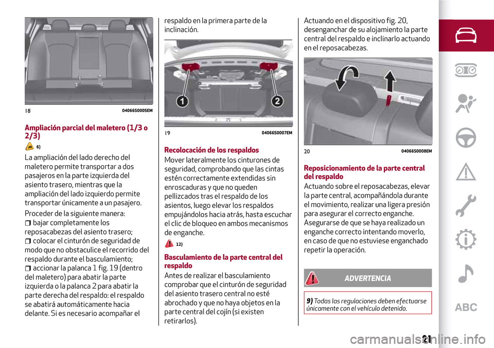 Alfa Romeo Giulia 2016 Manual del propietario (in Spanish) Ampliación parcial del maletero (1/3 o
2/3)
6)
La ampliación del lado derecho del
maletero permite transportar a dos
pasajeros en la parte izquierda del
asiento trasero, mientras que la
ampliación Alfa Romeo Giulia 2016 Manual del propietario (in Spanish) Ampliación parcial del maletero (1/3 o
2/3)
6)
La ampliación del lado derecho del
maletero permite transportar a dos
pasajeros en la parte izquierda del
asiento trasero, mientras que la
ampliación