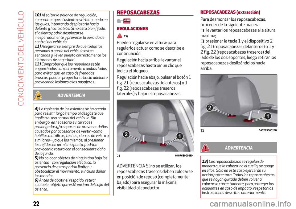 Alfa Romeo Giulia 2016  Manual del propietario (in Spanish) 10)Al soltar la palanca de regulación,
comprobar que el asiento esté bloqueado en
las guías, intentando desplazarlo hacia
delante y hacia atrás. Si no está bien fijado,
el asiento podría desplaz