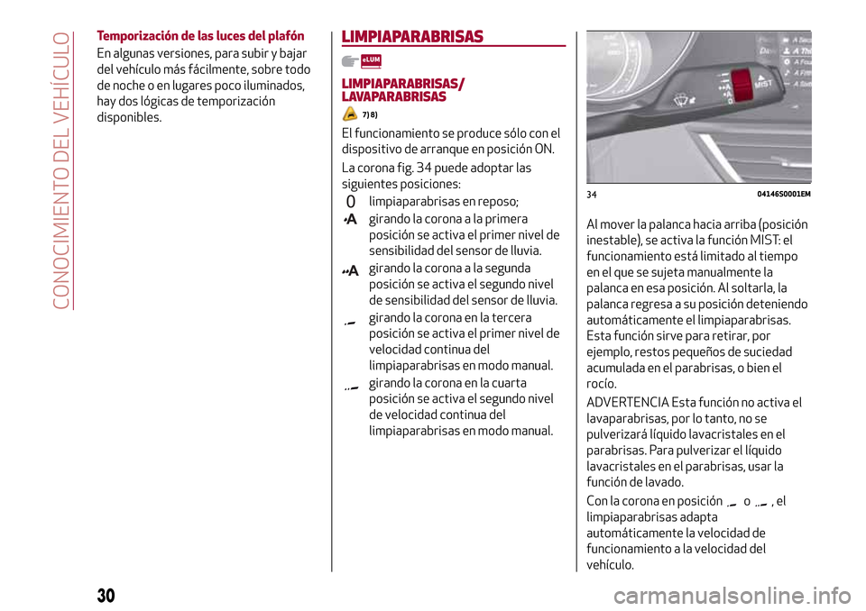 Alfa Romeo Giulia 2016  Manual del propietario (in Spanish) Temporización de las luces del plafón
En algunas versiones, para subir y bajar
del vehículo más fácilmente, sobre todo
de noche o en lugares poco iluminados,
hay dos lógicas de temporización
di