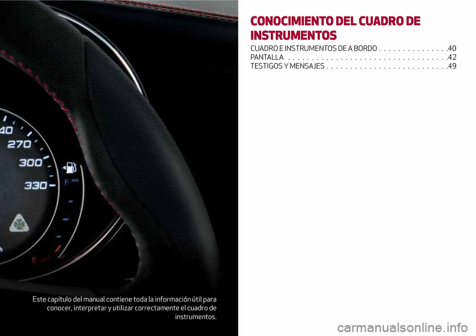 Alfa Romeo Giulia 2016 Manual del propietario (in Spanish) Este capítulo del manual contiene toda la información útil para
conocer, interpretar y utilizar correctamente el cuadro de
instrumentos.
CONOCIMIENTO DEL CUADRO DE
INSTRUMENTOS
CUADRO E INSTRUMENTO Alfa Romeo Giulia 2016 Manual del propietario (in Spanish) Este capítulo del manual contiene toda la información útil para
conocer, interpretar y utilizar correctamente el cuadro de
instrumentos.
CONOCIMIENTO DEL CUADRO DE
INSTRUMENTOS
CUADRO E INSTRUMENTO