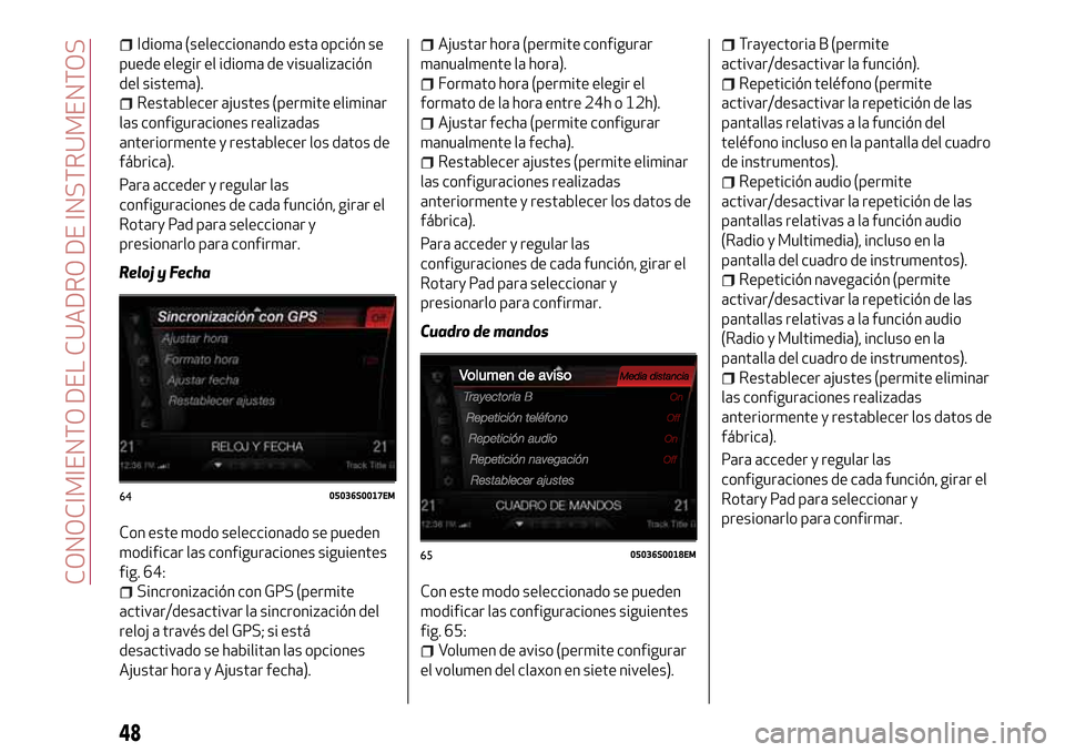 Alfa Romeo Giulia 2016 Manual del propietario (in Spanish) Idioma (seleccionando esta opción se
puede elegir el idioma de visualización
del sistema).
Restablecer ajustes (permite eliminar
las configuraciones realizadas
anteriormente y restablecer los datos Alfa Romeo Giulia 2016 Manual del propietario (in Spanish) Idioma (seleccionando esta opción se
puede elegir el idioma de visualización
del sistema).
Restablecer ajustes (permite eliminar
las configuraciones realizadas
anteriormente y restablecer los datos