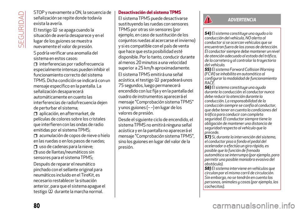 Alfa Romeo Giulia 2016 Manual del propietario (in Spanish) STOP y nuevamente a ON, la secuencia de
señalización se repite donde todavía
exista la avería.
El testigo
se apaga cuando la
situación de avería desaparece y en el
lugar de los guiones se muestr Alfa Romeo Giulia 2016 Manual del propietario (in Spanish) STOP y nuevamente a ON, la secuencia de
señalización se repite donde todavía
exista la avería.
El testigo
se apaga cuando la
situación de avería desaparece y en el
lugar de los guiones se muestr