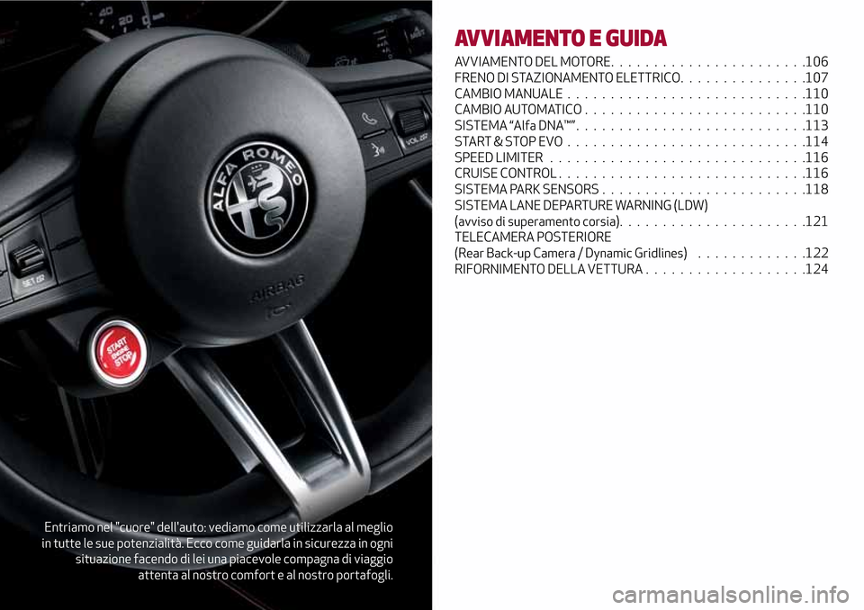 Alfa Romeo Giulia 2016  Manuale del proprietario (in Italian) Entriamo nel "cuore" dellauto: vediamo come utilizzarla al meglio
in tutte le sue potenzialità. Ecco come guidarla in sicurezza in ogni
situazione facendo di lei una piacevole compagna di viaggio
at