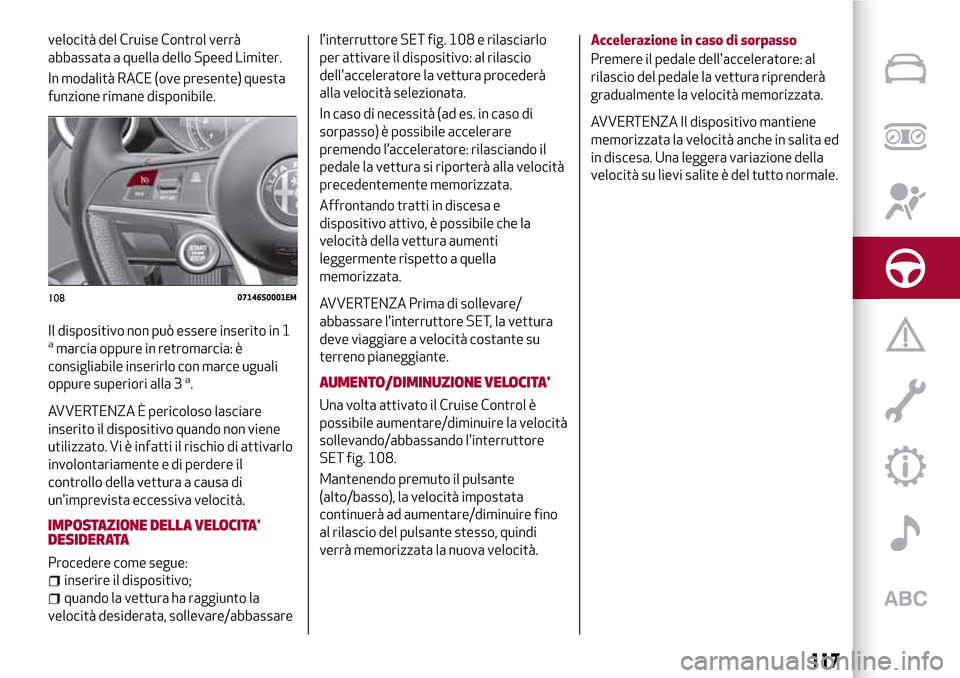 Alfa Romeo Giulia 2016 Manuale del proprietario (in Italian) velocità del Cruise Control verrà
abbassata a quella dello Speed Limiter.
In modalità RACE (ove presente) questa
funzione rimane disponibile.
Il dispositivo non può essere inserito in 1
amarcia op Alfa Romeo Giulia 2016 Manuale del proprietario (in Italian) velocità del Cruise Control verrà
abbassata a quella dello Speed Limiter.
In modalità RACE (ove presente) questa
funzione rimane disponibile.
Il dispositivo non può essere inserito in 1
amarcia op