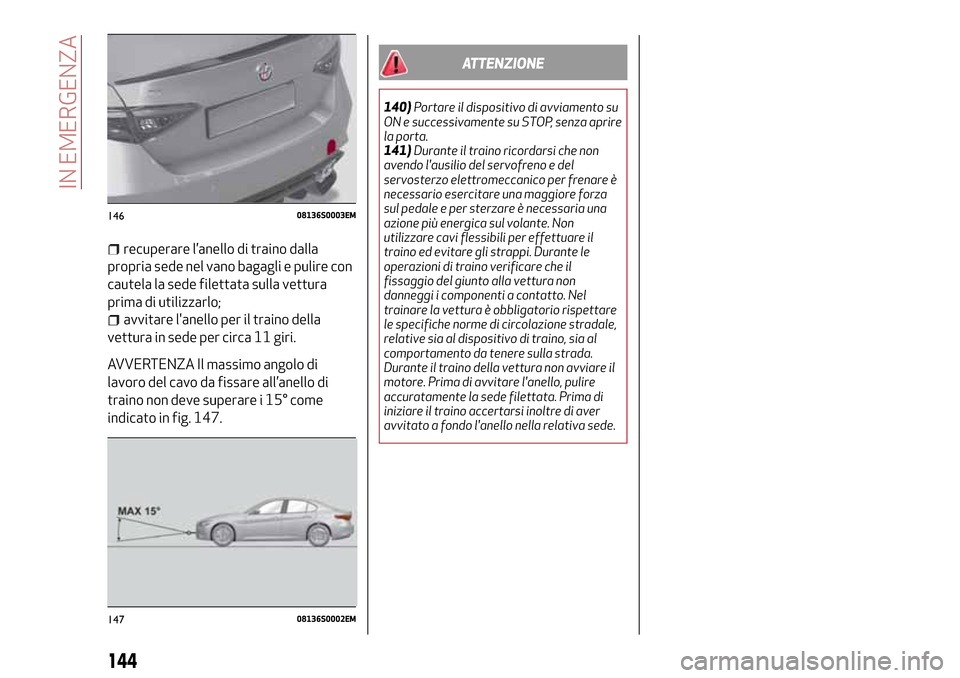 Alfa Romeo Giulia 2016 Manuale del proprietario (in Italian) recuperare l’anello di traino dalla
propria sede nel vano bagagli e pulire con
cautela la sede filettata sulla vettura
prima di utilizzarlo;
avvitare lanello per il traino della
vettura in sede per Alfa Romeo Giulia 2016 Manuale del proprietario (in Italian) recuperare l’anello di traino dalla
propria sede nel vano bagagli e pulire con
cautela la sede filettata sulla vettura
prima di utilizzarlo;
avvitare lanello per il traino della
vettura in sede per