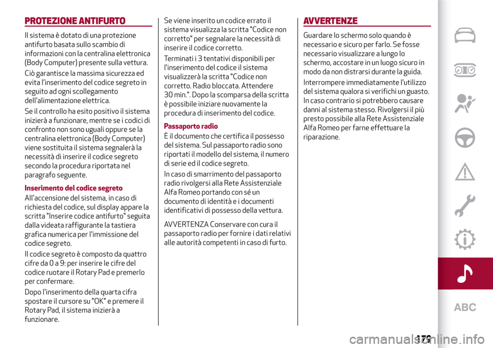 Alfa Romeo Giulia 2016  Manuale del proprietario (in Italian) PROTEZIONE ANTIFURTO
Il sistema è dotato di una protezione
antifurto basata sullo scambio di
informazioni con la centralina elettronica
(Body Computer) presente sulla vettura.
Ciò garantisce la mass