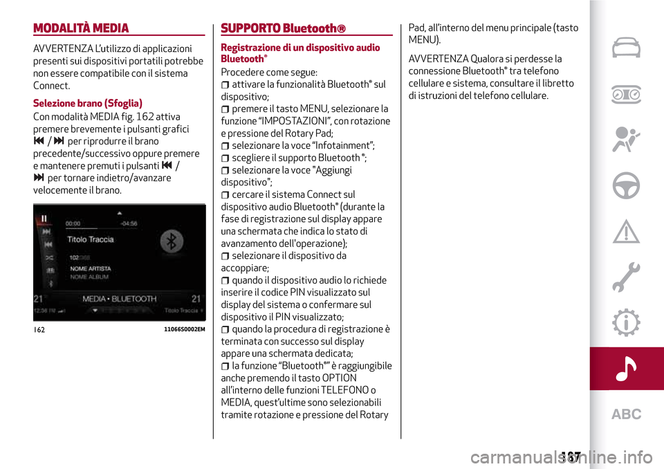 Alfa Romeo Giulia 2016  Manuale del proprietario (in Italian) MODALITÀ MEDIA
AVVERTENZA L’utilizzo di applicazioni
presenti sui dispositivi portatili potrebbe
non essere compatibile con il sistema
Connect.
Selezione brano (Sfoglia)
Con modalità MEDIA fig. 16