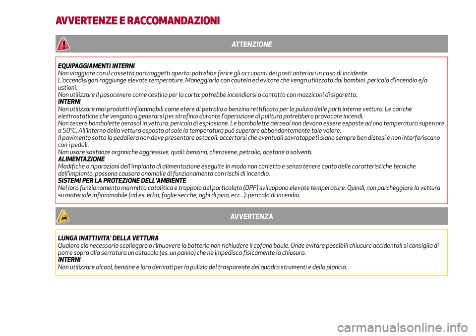 Alfa Romeo Giulia 2016 Manuale del proprietario (in Italian) AVVERTENZE E RACCOMANDAZIONI
ATTENZIONE
EQUIPAGGIAMENTI INTERNI
Non viaggiare con il cassetto portaoggetti aperto: potrebbe ferire gli occupanti dei posti anteriori in caso di incidente.
Laccendisiga Alfa Romeo Giulia 2016 Manuale del proprietario (in Italian) AVVERTENZE E RACCOMANDAZIONI
ATTENZIONE
EQUIPAGGIAMENTI INTERNI
Non viaggiare con il cassetto portaoggetti aperto: potrebbe ferire gli occupanti dei posti anteriori in caso di incidente.
Laccendisiga
