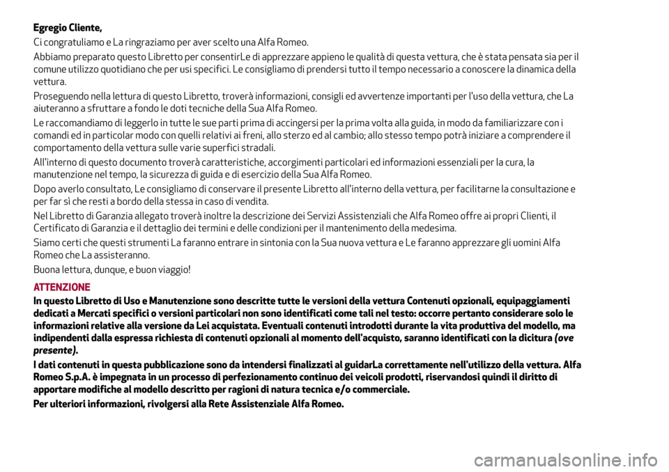 Alfa Romeo Giulia 2016 Manuale del proprietario (in Italian) Egregio Cliente,
Ci congratuliamo e La ringraziamo per aver scelto una Alfa Romeo.
Abbiamo preparato questo Libretto per consentirLe di apprezzare appieno le qualità di questa vettura, che è stata p Alfa Romeo Giulia 2016 Manuale del proprietario (in Italian) Egregio Cliente,
Ci congratuliamo e La ringraziamo per aver scelto una Alfa Romeo.
Abbiamo preparato questo Libretto per consentirLe di apprezzare appieno le qualità di questa vettura, che è stata p