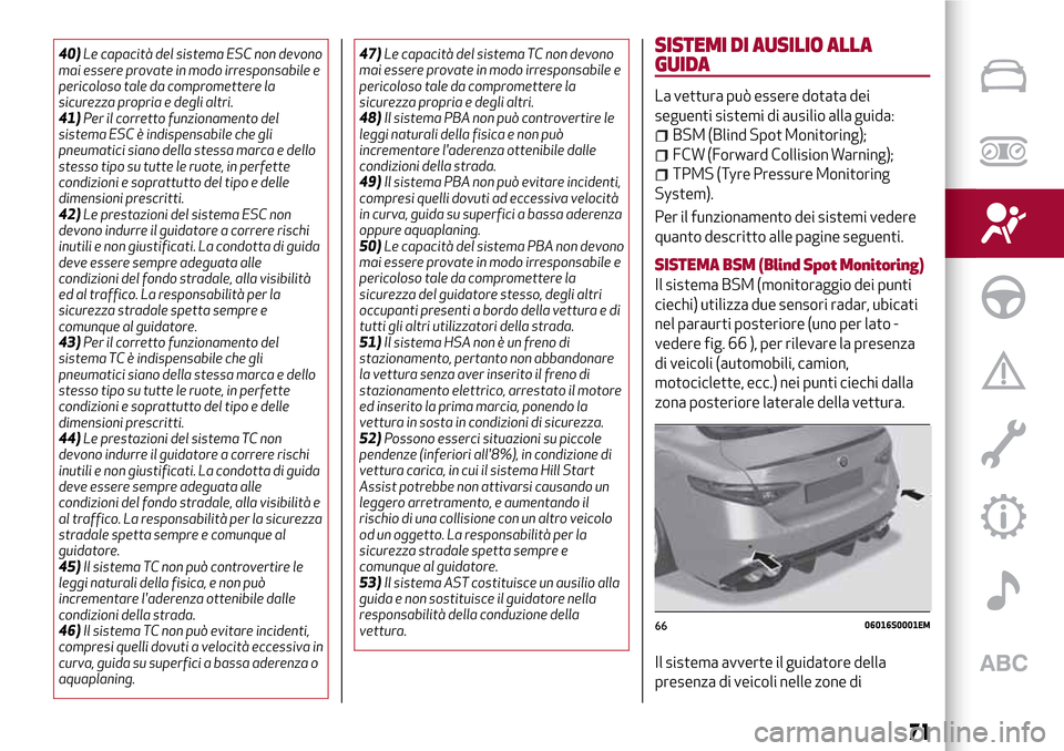 Alfa Romeo Giulia 2016 Manuale del proprietario (in Italian) 40)Le capacità del sistema ESC non devono
mai essere provate in modo irresponsabile e
pericoloso tale da compromettere la
sicurezza propria e degli altri.
41)Per il corretto funzionamento del
sistema Alfa Romeo Giulia 2016 Manuale del proprietario (in Italian) 40)Le capacità del sistema ESC non devono
mai essere provate in modo irresponsabile e
pericoloso tale da compromettere la
sicurezza propria e degli altri.
41)Per il corretto funzionamento del
sistema