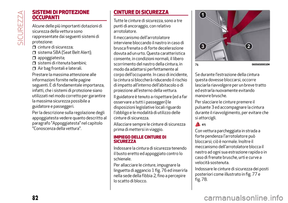 Alfa Romeo Giulia 2016 Manuale del proprietario (in Italian) SISTEMI DI PROTEZIONE
OCCUPANTI
Alcune delle più importanti dotazioni di
sicurezza della vettura sono
rappresentate dai seguenti sistemi di
protezione:
cinture di sicurezza;
sistema SBA (Seat Belt Al Alfa Romeo Giulia 2016 Manuale del proprietario (in Italian) SISTEMI DI PROTEZIONE
OCCUPANTI
Alcune delle più importanti dotazioni di
sicurezza della vettura sono
rappresentate dai seguenti sistemi di
protezione:
cinture di sicurezza;
sistema SBA (Seat Belt Al