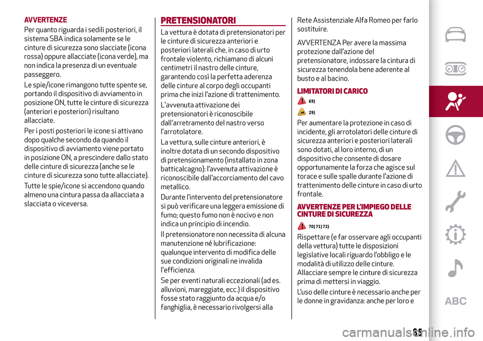 Alfa Romeo Giulia 2016 Manuale del proprietario (in Italian) AVVERTENZE
Per quanto riguarda i sedili posteriori, il
sistema SBA indica solamente se le
cinture di sicurezza sono slacciate (icona
rossa) oppure allacciate (icona verde), ma
non indica la presenza d Alfa Romeo Giulia 2016 Manuale del proprietario (in Italian) AVVERTENZE
Per quanto riguarda i sedili posteriori, il
sistema SBA indica solamente se le
cinture di sicurezza sono slacciate (icona
rossa) oppure allacciate (icona verde), ma
non indica la presenza d