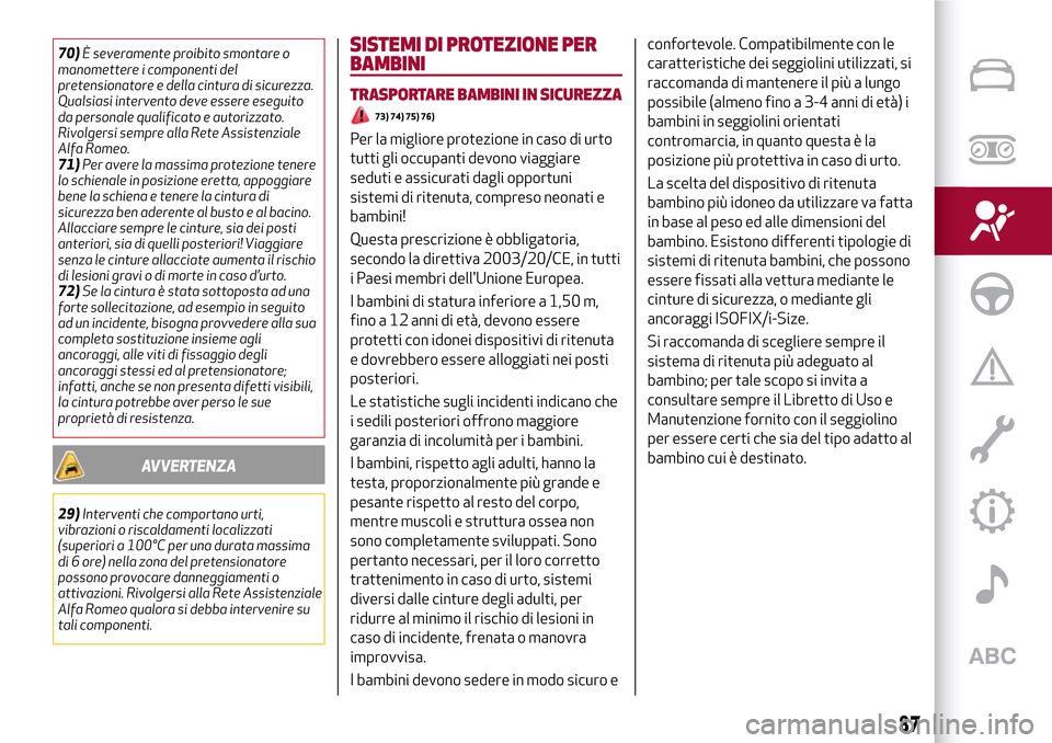 Alfa Romeo Giulia 2016 Manuale del proprietario (in Italian) 70)È severamente proibito smontare o
manomettere i componenti del
pretensionatore e della cintura di sicurezza.
Qualsiasi intervento deve essere eseguito
da personale qualificato e autorizzato.
Rivol Alfa Romeo Giulia 2016 Manuale del proprietario (in Italian) 70)È severamente proibito smontare o
manomettere i componenti del
pretensionatore e della cintura di sicurezza.
Qualsiasi intervento deve essere eseguito
da personale qualificato e autorizzato.
Rivol