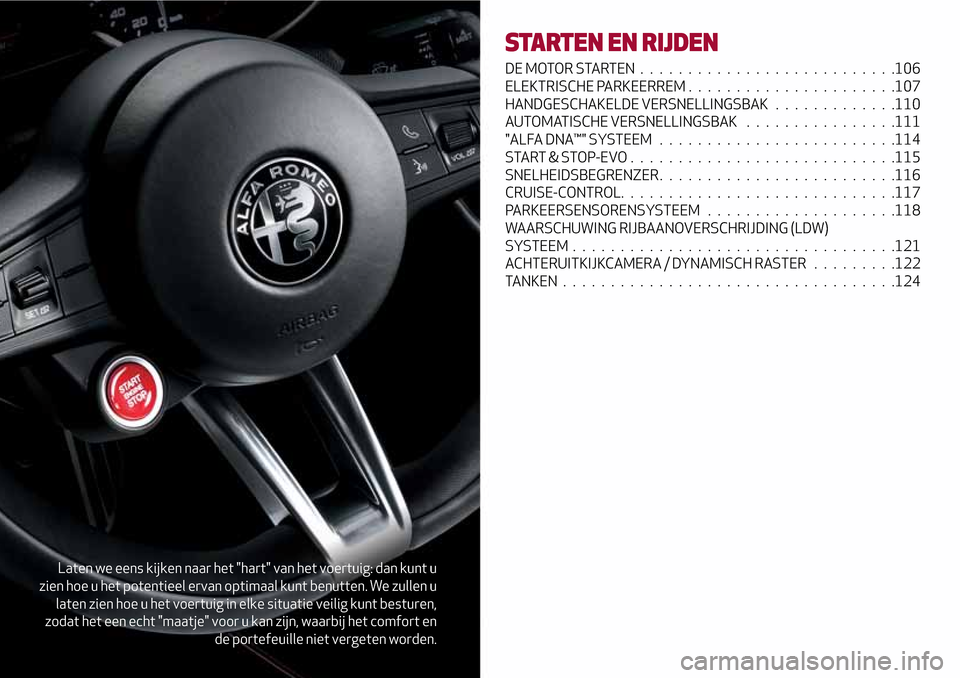 Alfa Romeo Giulia 2016 Handleiding (in Dutch) Laten we eens kijken naar het "hart" van het voertuig: dan kunt u
zien hoe u het potentieel ervan optimaal kunt benutten. We zullen u
laten zien hoe u het voertuig in elke situatie veilig kunt besture Alfa Romeo Giulia 2016 Handleiding (in Dutch) Laten we eens kijken naar het "hart" van het voertuig: dan kunt u
zien hoe u het potentieel ervan optimaal kunt benutten. We zullen u
laten zien hoe u het voertuig in elke situatie veilig kunt besture