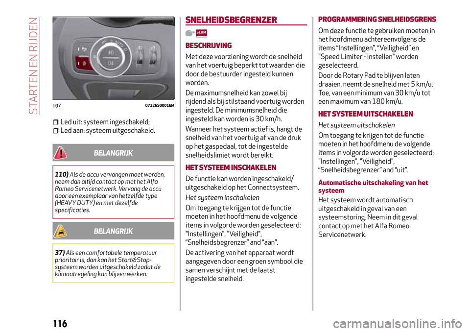 Alfa Romeo Giulia 2016 Handleiding (in Dutch) Led uit: systeem ingeschakeld;
Led aan: systeem uitgeschakeld.
BELANGRIJK
110)Als de accu vervangen moet worden,
neem dan altijd contact op met het Alfa
Romeo Servicenetwerk. Vervang de accu
door een Alfa Romeo Giulia 2016 Handleiding (in Dutch) Led uit: systeem ingeschakeld;
Led aan: systeem uitgeschakeld.
BELANGRIJK
110)Als de accu vervangen moet worden,
neem dan altijd contact op met het Alfa
Romeo Servicenetwerk. Vervang de accu
door een