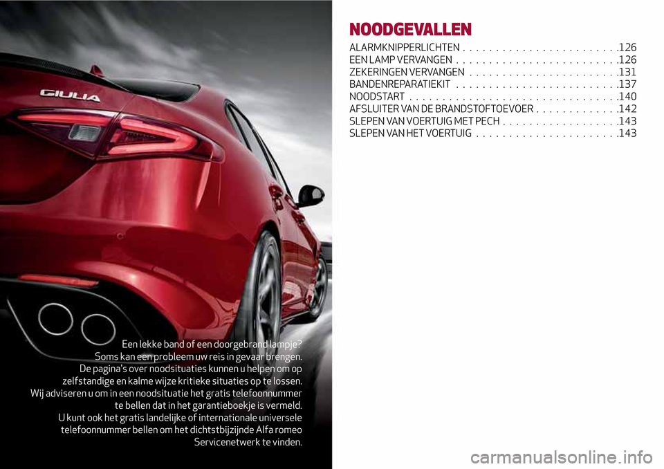Alfa Romeo Giulia 2016 Handleiding (in Dutch) Een lekke band of een doorgebrand lampje?
Soms kan een probleem uw reis in gevaar brengen.
De paginas over noodsituaties kunnen u helpen om op
zelfstandige en kalme wijze kritieke situaties op te los Alfa Romeo Giulia 2016 Handleiding (in Dutch) Een lekke band of een doorgebrand lampje?
Soms kan een probleem uw reis in gevaar brengen.
De paginas over noodsituaties kunnen u helpen om op
zelfstandige en kalme wijze kritieke situaties op te los