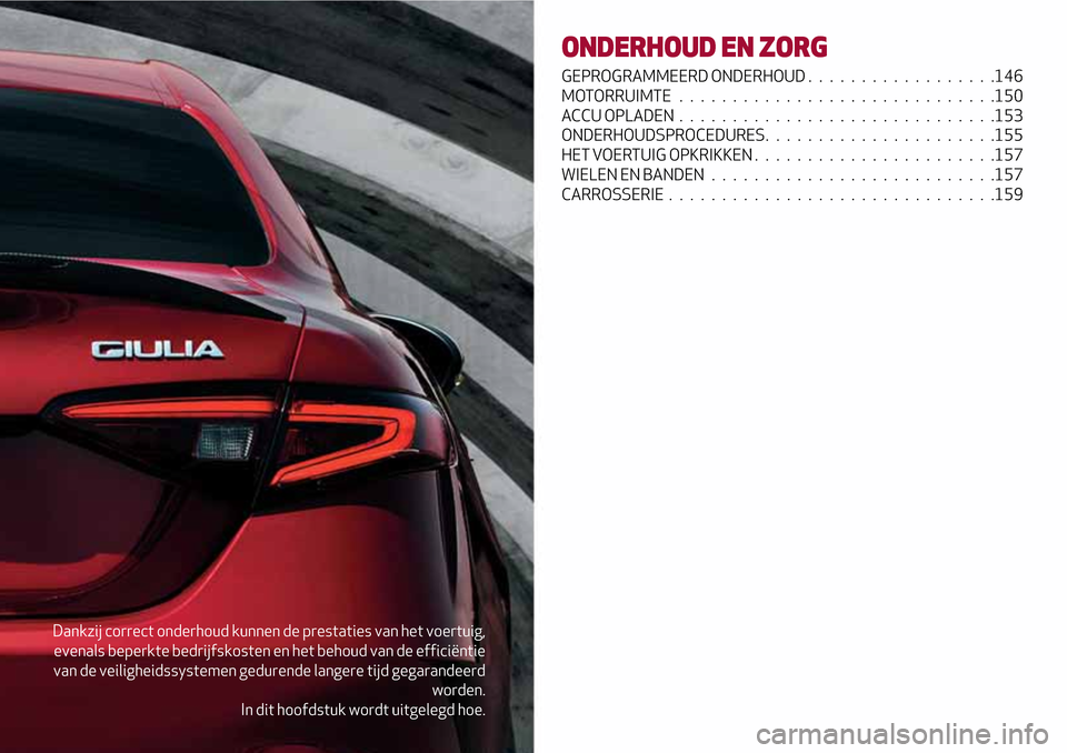 Alfa Romeo Giulia 2016 Handleiding (in Dutch) Dankzij correct onderhoud kunnen de prestaties van het voertuig,
evenals beperkte bedrijfskosten en het behoud van de efficiëntie
van de veiligheidssystemen gedurende langere tijd gegarandeerd
worden Alfa Romeo Giulia 2016 Handleiding (in Dutch) Dankzij correct onderhoud kunnen de prestaties van het voertuig,
evenals beperkte bedrijfskosten en het behoud van de efficiëntie
van de veiligheidssystemen gedurende langere tijd gegarandeerd
worden