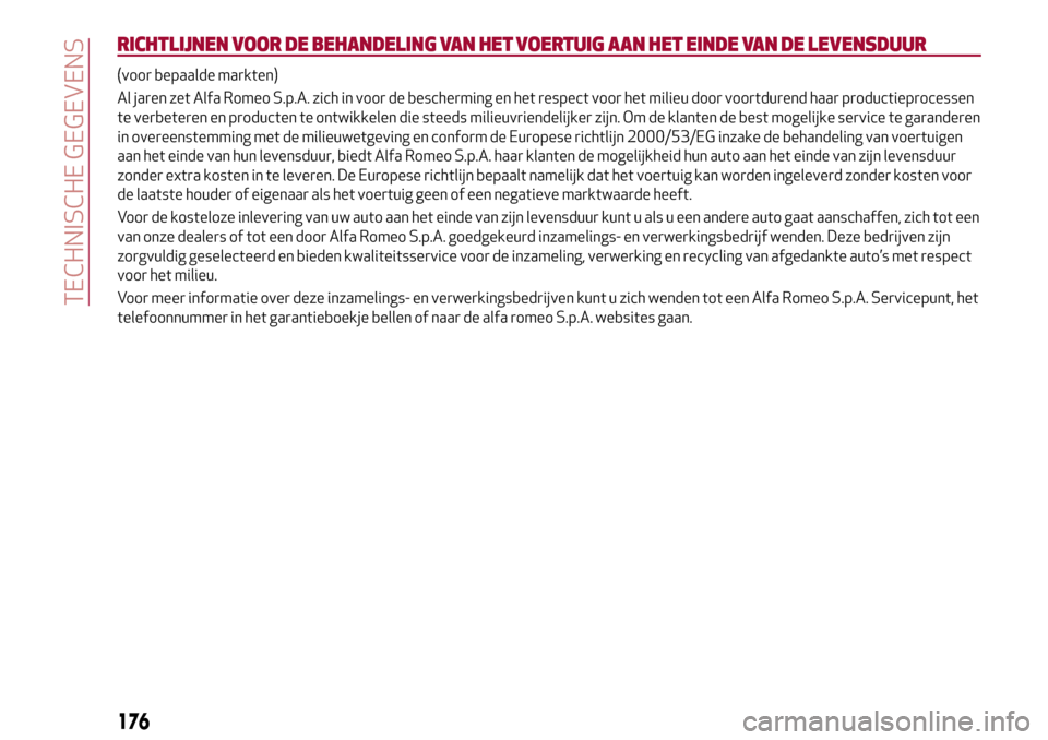 Alfa Romeo Giulia 2016 Handleiding (in Dutch) RICHTLIJNEN VOOR DE BEHANDELING VAN HET VOERTUIG AAN HET EINDE VAN DE LEVENSDUUR
(voor bepaalde markten)
Al jaren zet Alfa Romeo S.p.A. zich in voor de bescherming en het respect voor het milieu door Alfa Romeo Giulia 2016 Handleiding (in Dutch) RICHTLIJNEN VOOR DE BEHANDELING VAN HET VOERTUIG AAN HET EINDE VAN DE LEVENSDUUR
(voor bepaalde markten)
Al jaren zet Alfa Romeo S.p.A. zich in voor de bescherming en het respect voor het milieu door