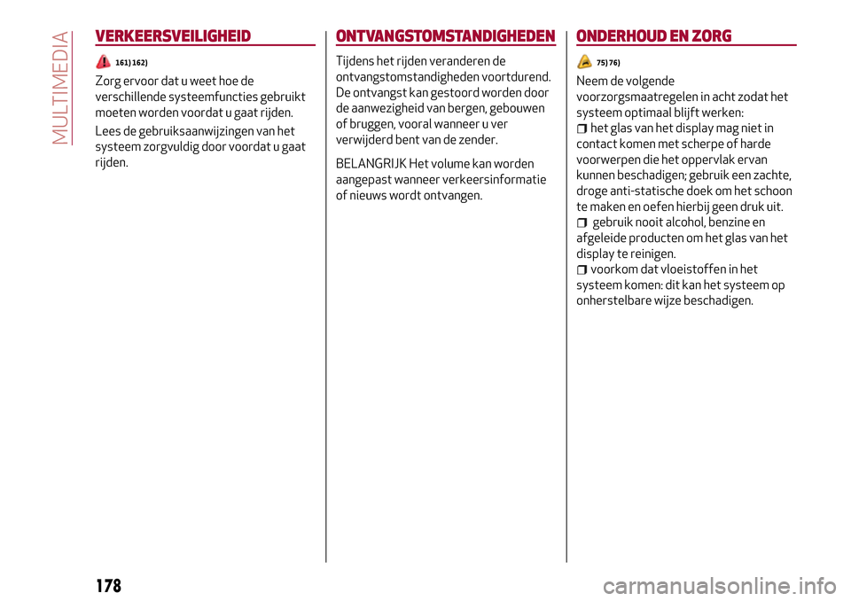Alfa Romeo Giulia 2016 Handleiding (in Dutch) VERKEERSVEILIGHEID
161) 162)
Zorg ervoor dat u weet hoe de
verschillende systeemfuncties gebruikt
moeten worden voordat u gaat rijden.
Lees de gebruiksaanwijzingen van het
systeem zorgvuldig door voor Alfa Romeo Giulia 2016 Handleiding (in Dutch) VERKEERSVEILIGHEID
161) 162)
Zorg ervoor dat u weet hoe de
verschillende systeemfuncties gebruikt
moeten worden voordat u gaat rijden.
Lees de gebruiksaanwijzingen van het
systeem zorgvuldig door voor