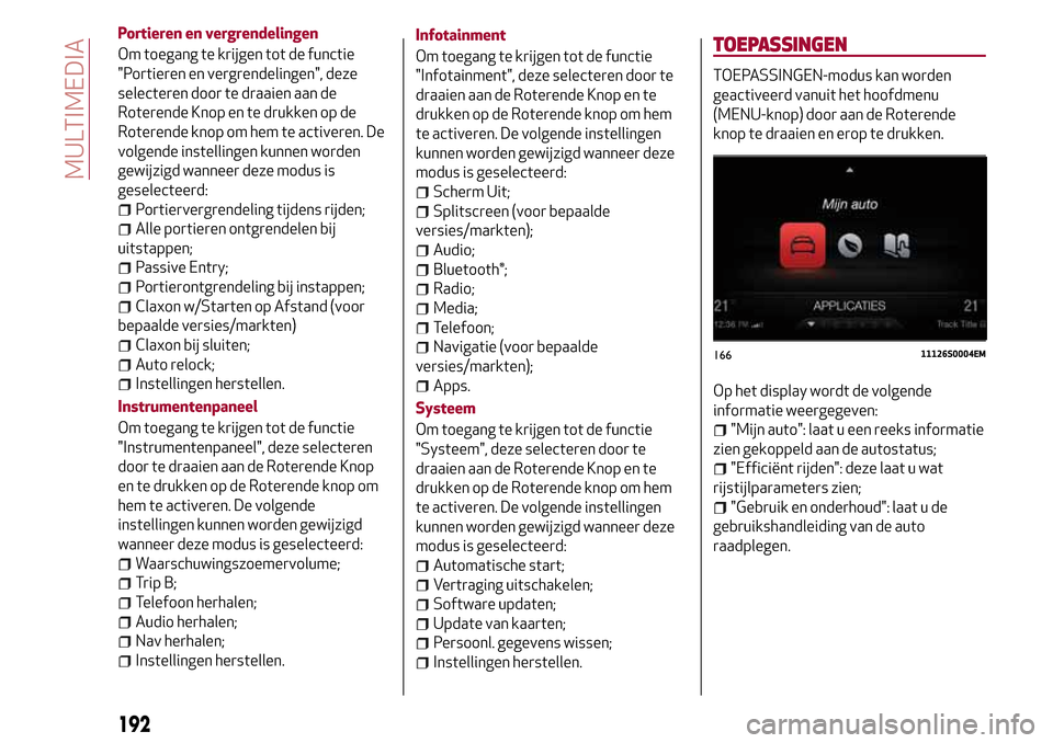 Alfa Romeo Giulia 2016 Handleiding (in Dutch) Portieren en vergrendelingen
Om toegang te krijgen tot de functie
"Portieren en vergrendelingen", deze
selecteren door te draaien aan de
Roterende Knop en te drukken op de
Roterende knop om hem te act Alfa Romeo Giulia 2016 Handleiding (in Dutch) Portieren en vergrendelingen
Om toegang te krijgen tot de functie
"Portieren en vergrendelingen", deze
selecteren door te draaien aan de
Roterende Knop en te drukken op de
Roterende knop om hem te act