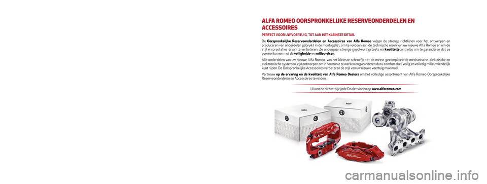 Alfa Romeo Giulia 2016  Handleiding (in Dutch) Dit instructieboekje toont het gebruik van het voertuig.
Alfa Romeo maakt de raadpleging van een specifiek deel in elektronisch f\
ormaat mogelijk voor de liefhebbende gebruiker die op zoek is naar me