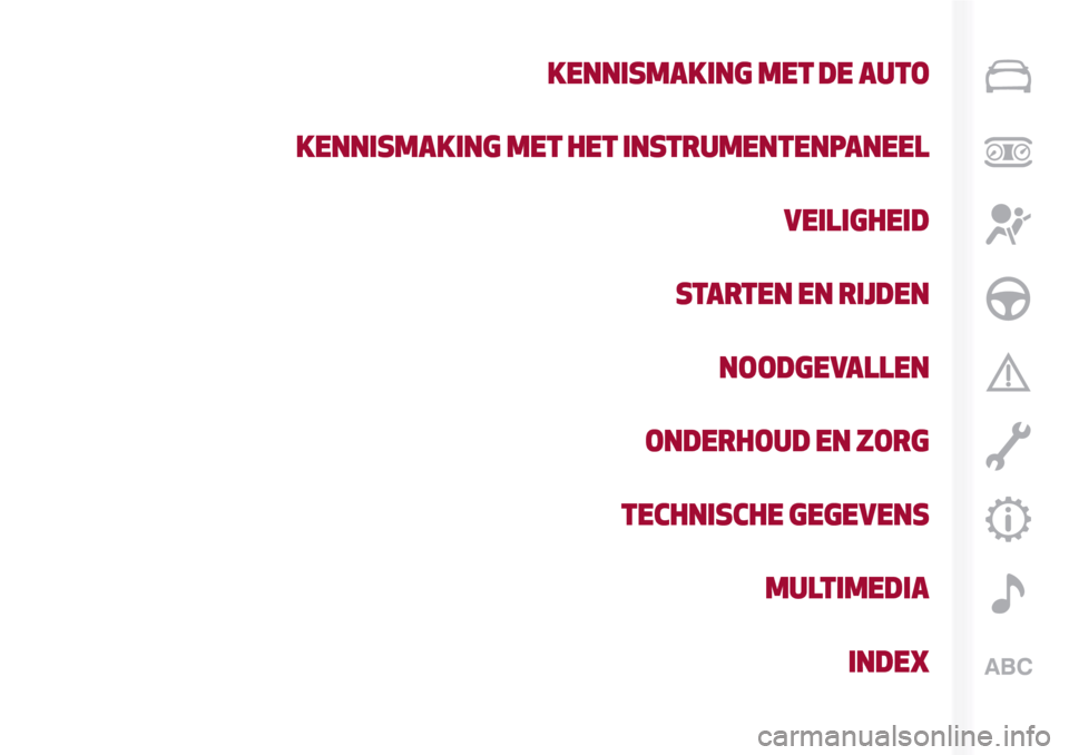 Alfa Romeo Giulia 2016  Handleiding (in Dutch) KENNISMAKING MET DE AUTO
KENNISMAKING MET HET INSTRUMENTENPANEEL
VEILIGHEID
STARTEN EN RIJDEN
NOODGEVALLEN
ONDERHOUD EN ZORG
TECHNISCHE GEGEVENS
MULTIMEDIA
INDEX 