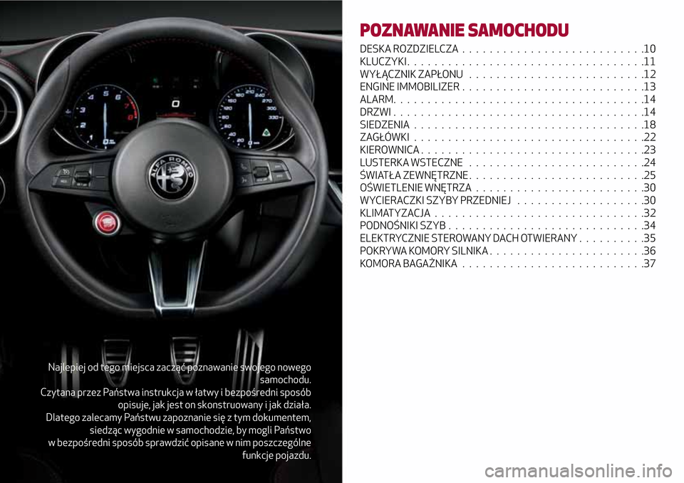 Alfa Romeo Giulia 2016 Instrukcja Obsługi (in Polish) Najlepiej od tego miejsca zacząć poznawanie swojego nowego
samochodu.
Czytana przez Państwa instrukcja w łatwy i bezpośredni sposób
opisuje, jak jest on skonstruowany i jak działa.
Dlatego zale Alfa Romeo Giulia 2016 Instrukcja Obsługi (in Polish) Najlepiej od tego miejsca zacząć poznawanie swojego nowego
samochodu.
Czytana przez Państwa instrukcja w łatwy i bezpośredni sposób
opisuje, jak jest on skonstruowany i jak działa.
Dlatego zale