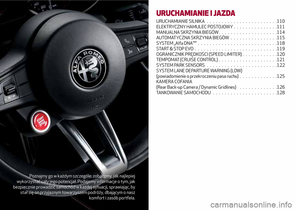 Alfa Romeo Giulia 2016  Instrukcja Obsługi (in Polish) Poznajmy go w każdym szczególe: zobaczmy, jak najlepiej
wykorzystać cały jego potencjał. Podajemy informacje o tym, jak
bezpiecznie prowadzić samochód w każdej sytuacji, sprawiając, by
stał 