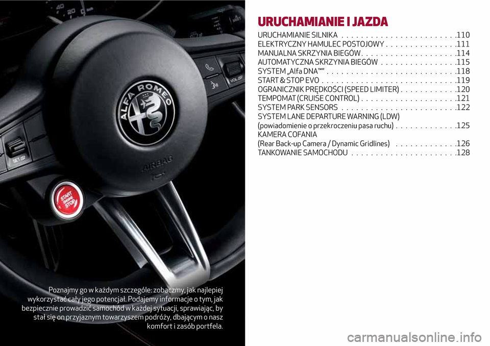 Alfa Romeo Giulia 2016 Instrukcja Obsługi (in Polish) Poznajmy go w każdym szczególe: zobaczmy, jak najlepiej
wykorzystać cały jego potencjał. Podajemy informacje o tym, jak
bezpiecznie prowadzić samochód w każdej sytuacji, sprawiając, by
stał Alfa Romeo Giulia 2016 Instrukcja Obsługi (in Polish) Poznajmy go w każdym szczególe: zobaczmy, jak najlepiej
wykorzystać cały jego potencjał. Podajemy informacje o tym, jak
bezpiecznie prowadzić samochód w każdej sytuacji, sprawiając, by
stał