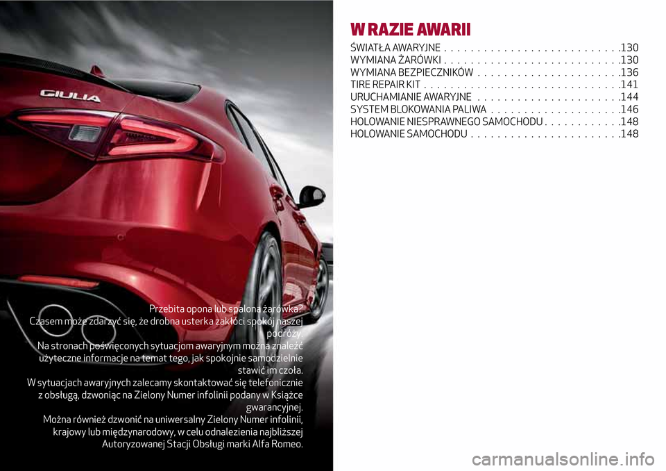 Alfa Romeo Giulia 2016  Instrukcja Obsługi (in Polish) Przebita opona lub spalona żarówka?
Czasem może zdarzyć się, że drobna usterka zakłóci spokój naszej
podróży.
Na stronach poświęconych sytuacjom awaryjnym można znaleźć
użyteczne info