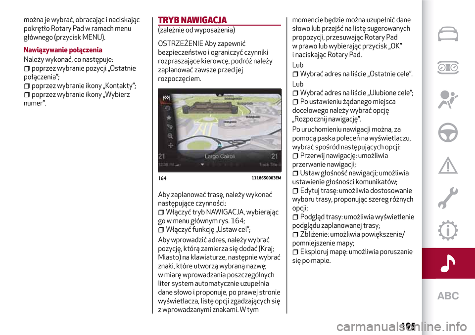 Alfa Romeo Giulia 2016 Instrukcja Obsługi (in Polish) można je wybrać, obracając i naciskając
pokrętło Rotary Pad w ramach menu
głównego (przycisk MENU).
Nawiązywanie połączenia
Należy wykonać, co następuje:
poprzez wybranie pozycji „Osta Alfa Romeo Giulia 2016 Instrukcja Obsługi (in Polish) można je wybrać, obracając i naciskając
pokrętło Rotary Pad w ramach menu
głównego (przycisk MENU).
Nawiązywanie połączenia
Należy wykonać, co następuje:
poprzez wybranie pozycji „Osta