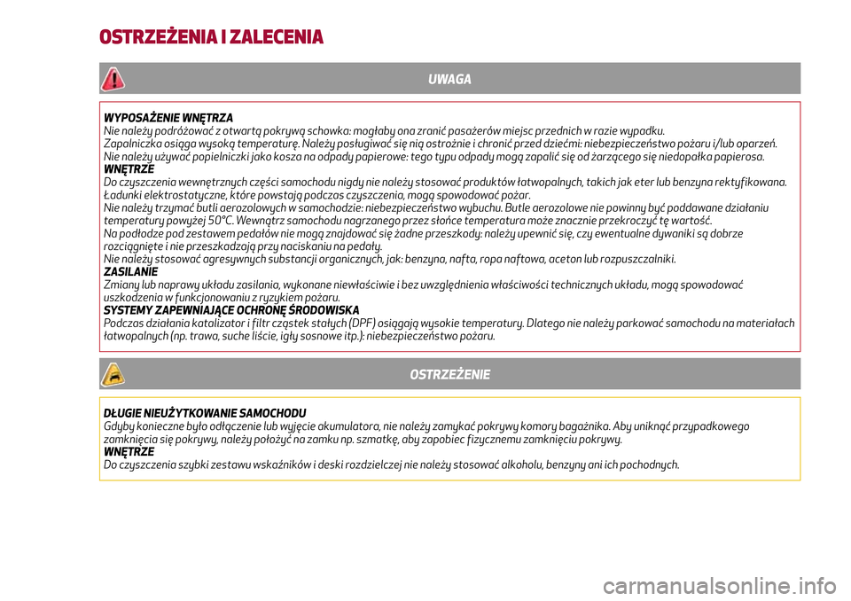 Alfa Romeo Giulia 2016 Instrukcja Obsługi (in Polish) OSTRZEŻENIA I ZALECENIA
UWAGA
WYPOSAŻENIE WNĘTRZA
Nie należy podróżować z otwartą pokrywą schowka: mogłaby ona zranić pasażerów miejsc przednich w razie wypadku.
Zapalniczka osiąga wysok Alfa Romeo Giulia 2016 Instrukcja Obsługi (in Polish) OSTRZEŻENIA I ZALECENIA
UWAGA
WYPOSAŻENIE WNĘTRZA
Nie należy podróżować z otwartą pokrywą schowka: mogłaby ona zranić pasażerów miejsc przednich w razie wypadku.
Zapalniczka osiąga wysok