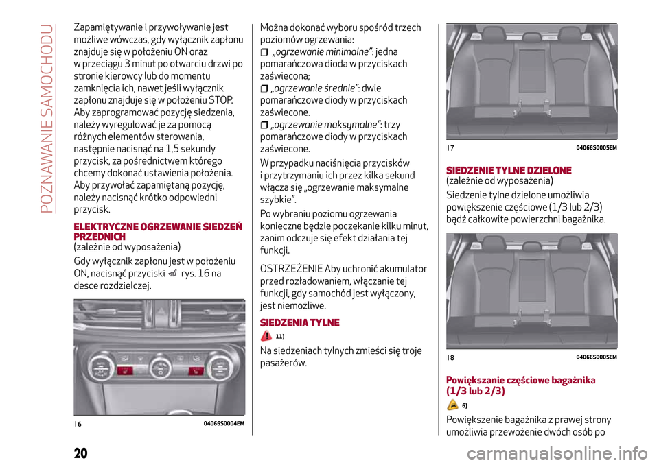 Alfa Romeo Giulia 2016 Instrukcja Obsługi (in Polish) Zapamiętywanie i przywoływanie jest
możliwe wówczas, gdy wyłącznik zapłonu
znajduje się w położeniu ON oraz
w przeciągu 3 minut po otwarciu drzwi po
stronie kierowcy lub do momentu
zamknię Alfa Romeo Giulia 2016 Instrukcja Obsługi (in Polish) Zapamiętywanie i przywoływanie jest
możliwe wówczas, gdy wyłącznik zapłonu
znajduje się w położeniu ON oraz
w przeciągu 3 minut po otwarciu drzwi po
stronie kierowcy lub do momentu
zamknię