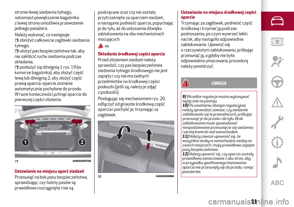 Alfa Romeo Giulia 2016 Instrukcja Obsługi (in Polish) stronie lewej siedzenia tylnego,
natomiast powiększenie bagażnika
z lewej strony umożliwia przewożenie
jednego pasażera.
Należy wykonać, co następuje:
obniżyć całkowicie zagłówki siedzeni Alfa Romeo Giulia 2016 Instrukcja Obsługi (in Polish) stronie lewej siedzenia tylnego,
natomiast powiększenie bagażnika
z lewej strony umożliwia przewożenie
jednego pasażera.
Należy wykonać, co następuje:
obniżyć całkowicie zagłówki siedzeni