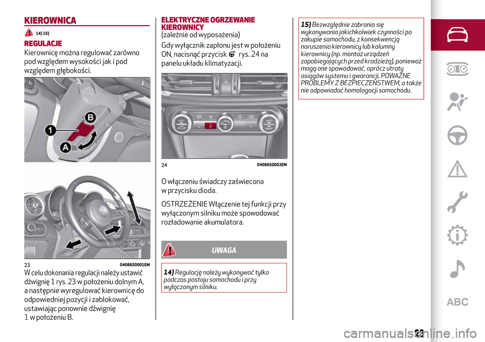 Alfa Romeo Giulia 2016  Instrukcja Obsługi (in Polish) KIEROWNICA
14) 15)
REGULACJE
Kierownicę można regulować zarówno
pod względem wysokości jak i pod
względem głębokości.
W celu dokonania regulacji należy ustawić
dźwignię 1 rys. 23
w poło