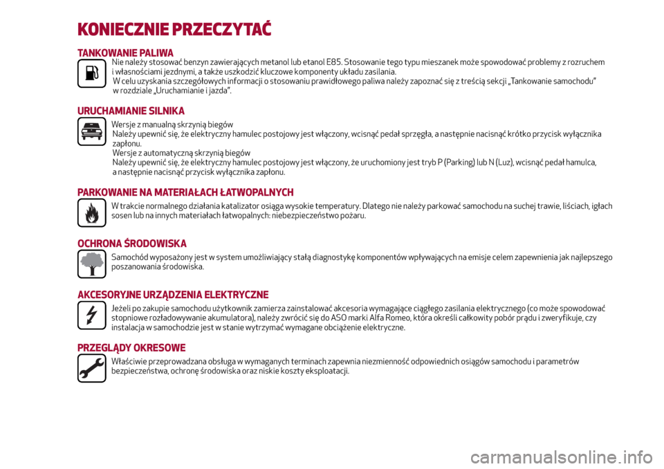 Alfa Romeo Giulia 2016  Instrukcja Obsługi (in Polish) KONIECZNIE PRZECZYTAĆ
TANKOWANIE PALIWANie należy stosować benzyn zawierających metanol lub etanol E85. Stosowanie tego typu mieszanek może spowodować problemy z rozruchem
i własnościami jezdn