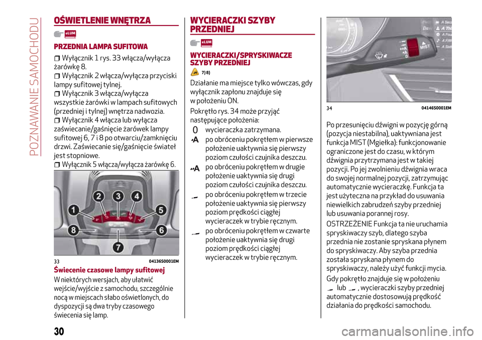 Alfa Romeo Giulia 2016 Instrukcja Obsługi (in Polish) OŚWIETLENIE WNĘTRZA
PRZEDNIA LAMPA SUFITOWA
Wyłącznik 1 rys. 33 włącza/wyłącza
żarówkę 8.
Wyłącznik 2 włącza/wyłącza przyciski
lampy sufitowej tylnej.
Wyłącznik 3 włącza/wyłącza Alfa Romeo Giulia 2016 Instrukcja Obsługi (in Polish) OŚWIETLENIE WNĘTRZA
PRZEDNIA LAMPA SUFITOWA
Wyłącznik 1 rys. 33 włącza/wyłącza
żarówkę 8.
Wyłącznik 2 włącza/wyłącza przyciski
lampy sufitowej tylnej.
Wyłącznik 3 włącza/wyłącza