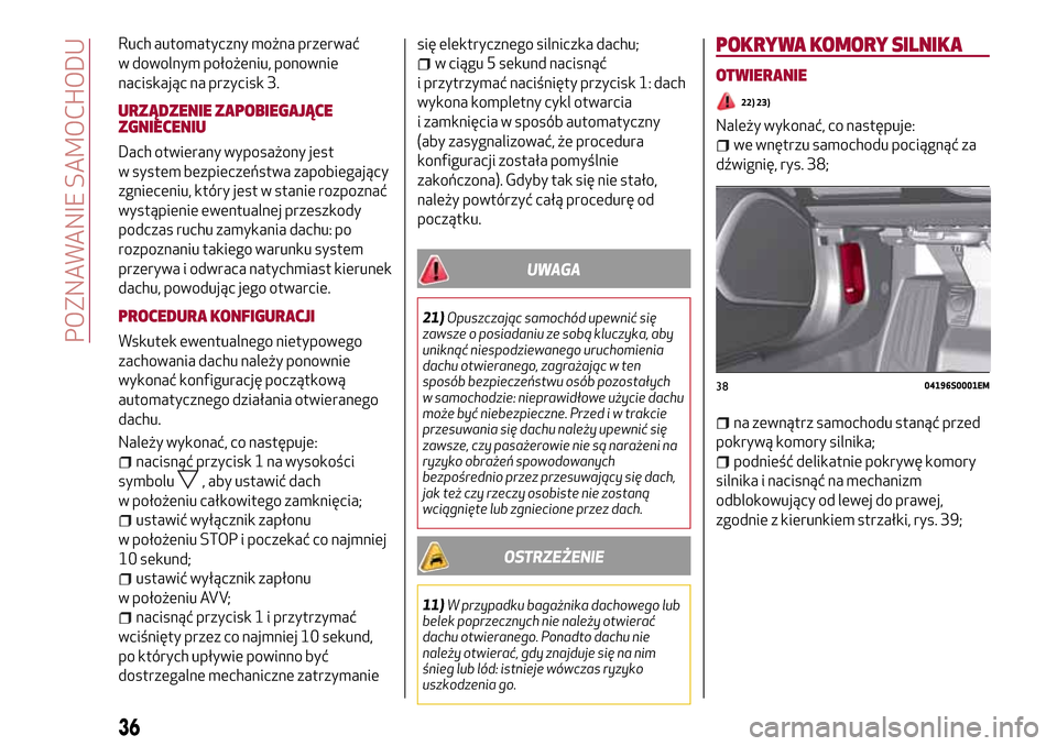 Alfa Romeo Giulia 2016 Instrukcja Obsługi (in Polish) Ruch automatyczny można przerwać
w dowolnym położeniu, ponownie
naciskając na przycisk 3.
URZĄDZENIE ZAPOBIEGAJĄCE
ZGNIECENIU
Dach otwierany wyposażony jest
w system bezpieczeństwa zapobiegaj Alfa Romeo Giulia 2016 Instrukcja Obsługi (in Polish) Ruch automatyczny można przerwać
w dowolnym położeniu, ponownie
naciskając na przycisk 3.
URZĄDZENIE ZAPOBIEGAJĄCE
ZGNIECENIU
Dach otwierany wyposażony jest
w system bezpieczeństwa zapobiegaj