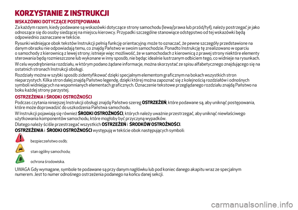 Alfa Romeo Giulia 2016 Instrukcja Obsługi (in Polish) KORZYSTANIE Z INSTRUKCJI
WSKAZÓWKI DOTYCZĄCE POSTĘPOWANIA
Za każdym razem, kiedy podawane są wskazówki dotyczące strony samochodu (lewa/prawa lub przód/tył), należy postrzegać je jako
odnos Alfa Romeo Giulia 2016 Instrukcja Obsługi (in Polish) KORZYSTANIE Z INSTRUKCJI
WSKAZÓWKI DOTYCZĄCE POSTĘPOWANIA
Za każdym razem, kiedy podawane są wskazówki dotyczące strony samochodu (lewa/prawa lub przód/tył), należy postrzegać je jako
odnos