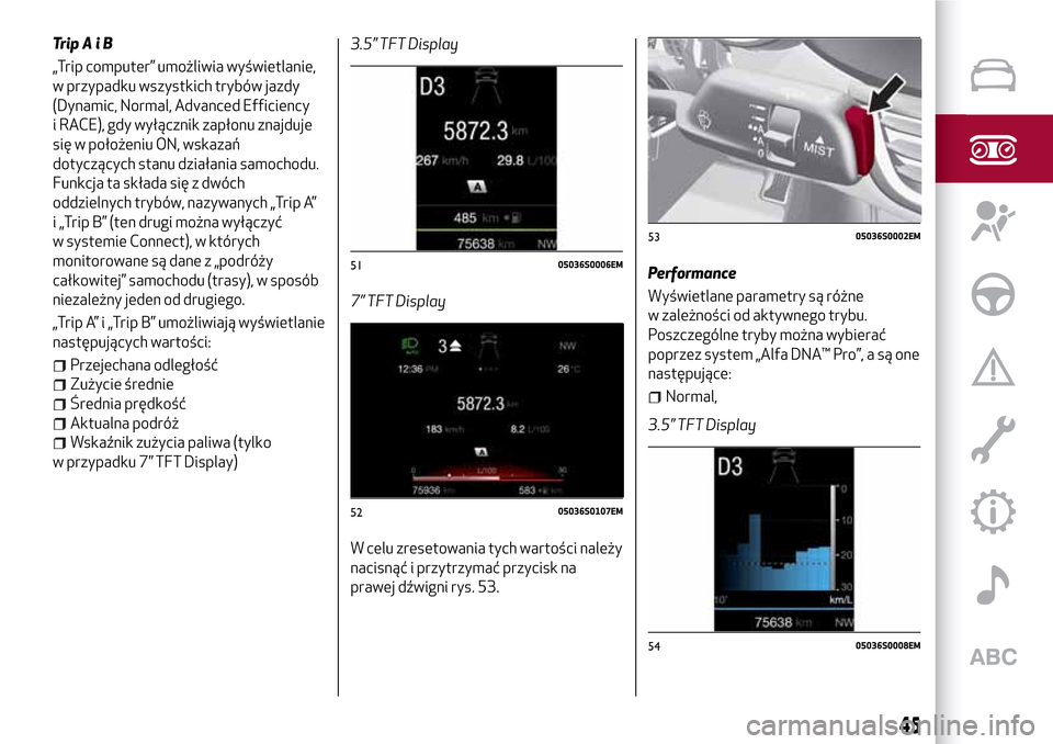 Alfa Romeo Giulia 2016  Instrukcja Obsługi (in Polish) TripAiB
„Trip computer” umożliwia wyświetlanie,
w przypadku wszystkich trybów jazdy
(Dynamic, Normal, Advanced Efficiency
i RACE), gdy wyłącznik zapłonu znajduje
się w położeniu ON, wskaz