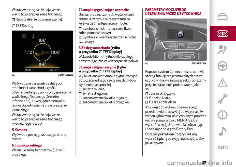 Alfa Romeo Giulia 2016 Instrukcja Obsługi (in Polish) Wskazywane są także najwyższe
wartości przyspieszenia bocznego.
Race (zależnie od wyposażenia),
7” TFT Display
Wyświetlane parametry zależą od
stabilności samochodu; grafiki
odzwierciedlaj Alfa Romeo Giulia 2016 Instrukcja Obsługi (in Polish) Wskazywane są także najwyższe
wartości przyspieszenia bocznego.
Race (zależnie od wyposażenia),
7” TFT Display
Wyświetlane parametry zależą od
stabilności samochodu; grafiki
odzwierciedlaj