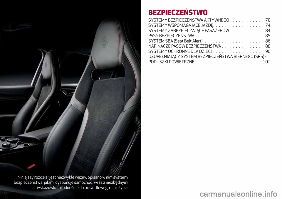 Alfa Romeo Giulia 2016  Instrukcja Obsługi (in Polish) Niniejszy rozdział jest niezwykle ważny: opisano w nim systemy
bezpieczeństwa, jakimi dysponuje samochód, wraz z niezbędnymi
wskazówkami odnośnie do prawidłowego ich użycia.
BEZPIECZEŃSTWO
S