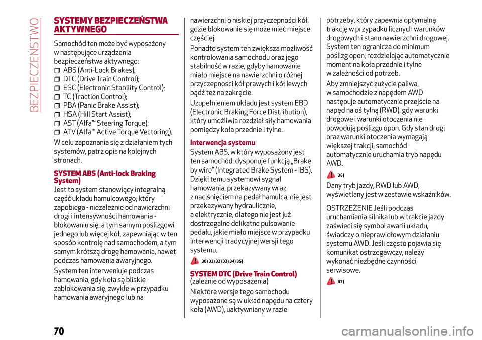 Alfa Romeo Giulia 2016  Instrukcja Obsługi (in Polish) SYSTEMY BEZPIECZEŃSTWA
AKTYWNEGO
Samochód ten może być wyposażony
w następujące urządzenia
bezpieczeństwa aktywnego:
ABS (Anti-Lock Brakes);
DTC (Drive Train Control);
ESC (Electronic Stabili