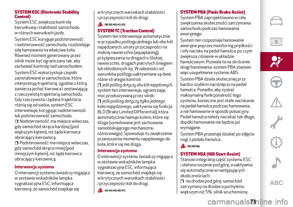 Alfa Romeo Giulia 2016  Instrukcja Obsługi (in Polish) SYSTEM ESC (Electronic Stability
Control)
System ESC zwiększa kontrolę
kierunkową i stabilność samochodu
w różnych warunkach jazdy.
System ESC koryguje podsterowność
i nadsterowność samocho