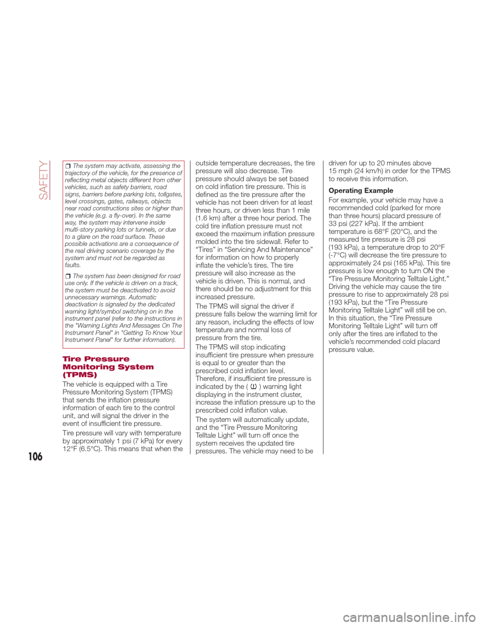 Alfa Romeo Giulia Quadrifoglio 2017  Owners Manual The system may activate, assessing the
trajectory of the vehicle, for the presence of
reflecting metal objects different from other
vehicles, such as safety barriers, road
signs, barriers before parki