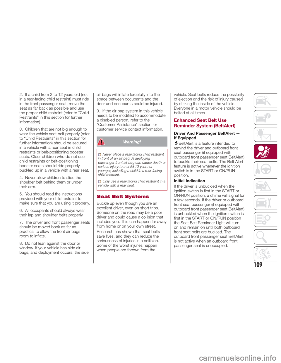 Alfa Romeo Giulia Quadrifoglio 2017 Owners Manual 2. Ifachildfrom2to12yearsold(not
in a rear-facing child restraint) must ride
in the front passenger seat, move the
seat as far back as possible and use
the proper child restraint (refer to “Child
Re Alfa Romeo Giulia Quadrifoglio 2017 Owners Manual 2. Ifachildfrom2to12yearsold(not
in a rear-facing child restraint) must ride
in the front passenger seat, move the
seat as far back as possible and use
the proper child restraint (refer to “Child
Re
