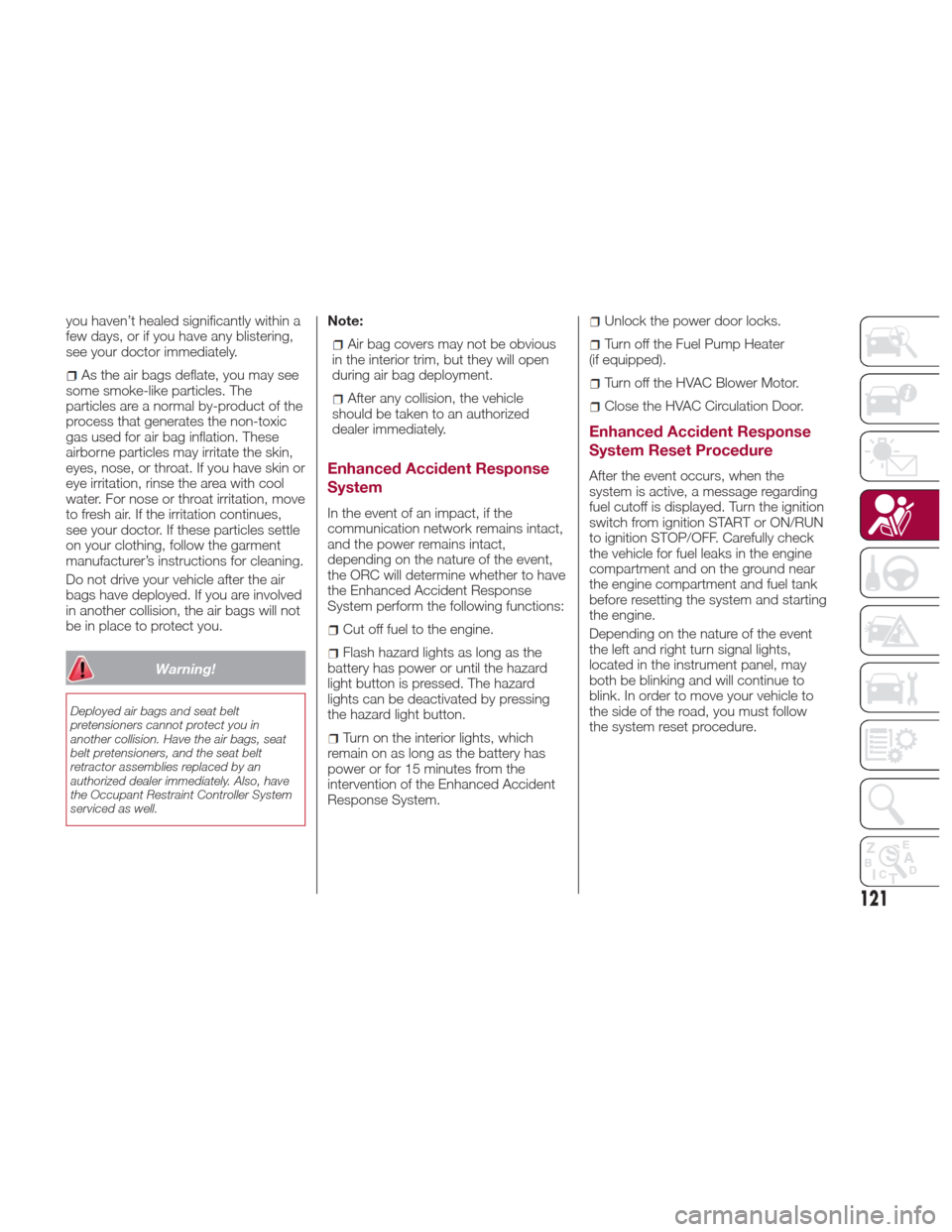 Alfa Romeo Giulia Quadrifoglio 2017 Owners Manual you haven’t healed significantly within a
few days, or if you have any blistering,
see your doctor immediately.
As the air bags deflate, you may see
some smoke-like particles. The
particles are a no Alfa Romeo Giulia Quadrifoglio 2017 Owners Manual you haven’t healed significantly within a
few days, or if you have any blistering,
see your doctor immediately.
As the air bags deflate, you may see
some smoke-like particles. The
particles are a no