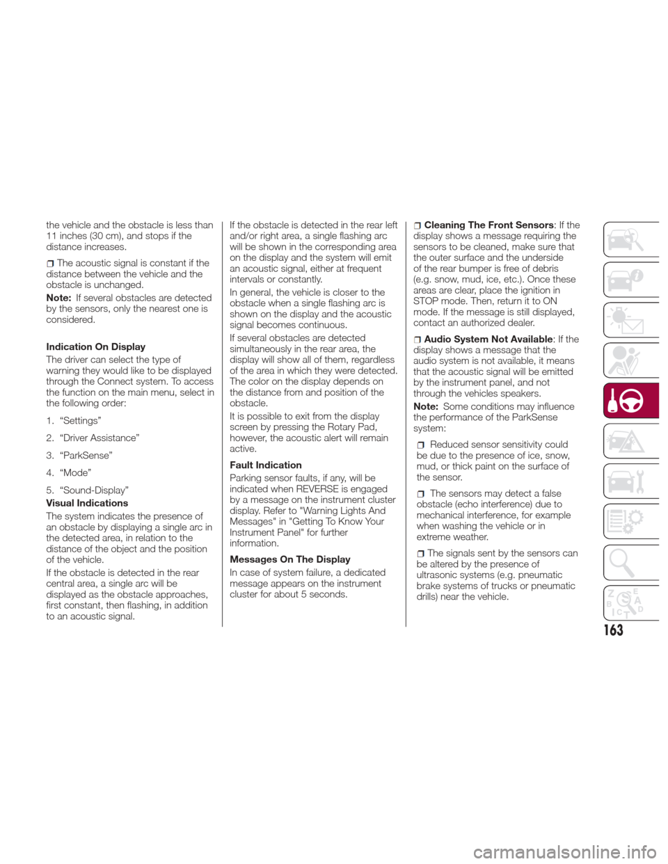 Alfa Romeo Giulia Quadrifoglio 2017 Owners Manual the vehicle and the obstacle is less than
11 inches (30 cm), and stops if the
distance increases.
The acoustic signal is constant if the
distance between the vehicle and the
obstacle is unchanged.
Not Alfa Romeo Giulia Quadrifoglio 2017 Owners Manual the vehicle and the obstacle is less than
11 inches (30 cm), and stops if the
distance increases.
The acoustic signal is constant if the
distance between the vehicle and the
obstacle is unchanged.
Not